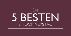 Die 5 Besten am Donnerstag